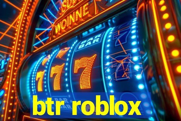 btr roblox